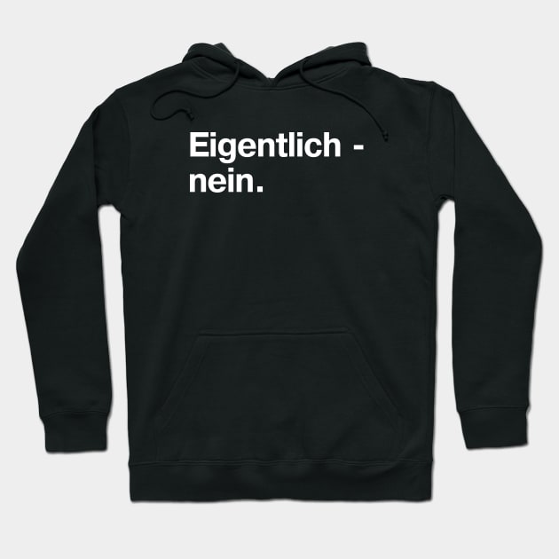 Eigentlich - nein. (German / Deutsch) Hoodie by TheBestWords